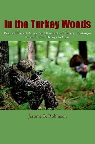 Imagen de archivo de In the Turkey Woods: Practical Expert Advice on All Aspects of Turkey Hunting--From Calls to Decoys to Guns a la venta por HPB-Diamond