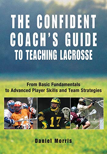 Beispielbild fr Confident Coach's Guide to Teaching Lacrosse: From Basic Fundamentals To Advanced Player Skills And Team Strategies zum Verkauf von Your Online Bookstore