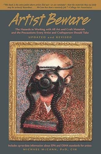 Beispielbild fr Artist Beware : The Hazards in Working with All Art and Craft Materials and the Precautions Every Artist and Craftsperson Should Take zum Verkauf von Better World Books