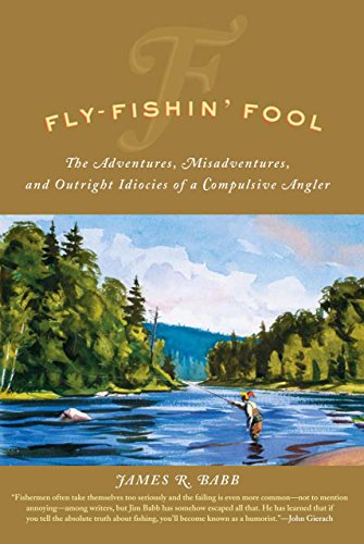 Beispielbild fr Fly-fishin Fool: The Adventures, Misadventures, And Outright Idiocies Of A Compulsive Angler zum Verkauf von Blue Vase Books