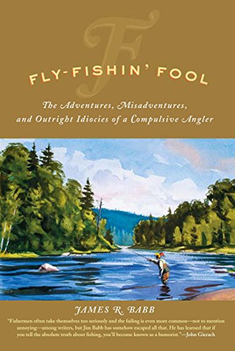 Imagen de archivo de Fly-fishin Fool: The Adventures, Misadventures, And Outright Idiocies Of A Compulsive Angler a la venta por Blue Vase Books