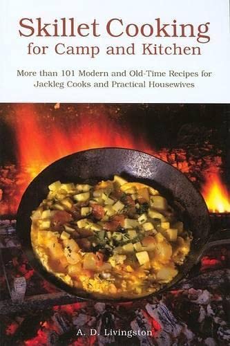 Beispielbild fr Skillet Cooking for Camp and Kitchen : More Than 101 Modern and Old-Time Recipes for Jackleg Cooks and Practical Housewives zum Verkauf von Better World Books