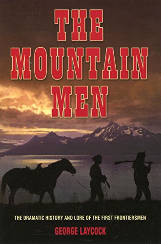 Stock image for The Mountain Men: The Dramatic History and Lore of the First Frontiersmen for sale by SecondSale