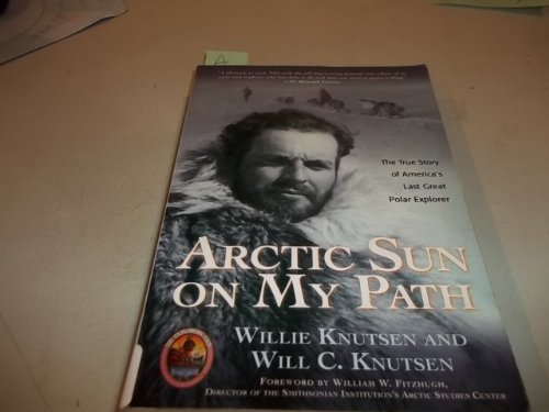 Beispielbild fr Arctic Sun on My Path: The True Story of America's Last Great Polar Explorer (The Explorers Club Classics) zum Verkauf von BooksRun
