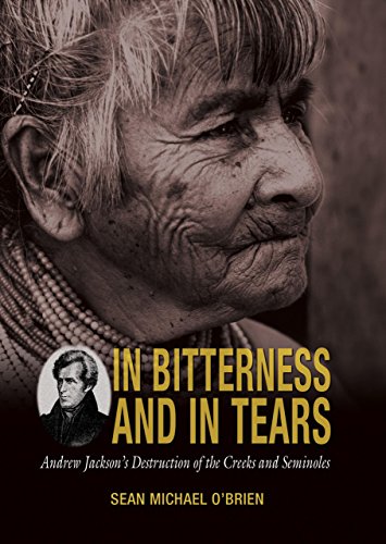 Stock image for In Bitterness and in Tears : Andrew Jackson's Destruction of the Creeks and Seminoles for sale by Better World Books