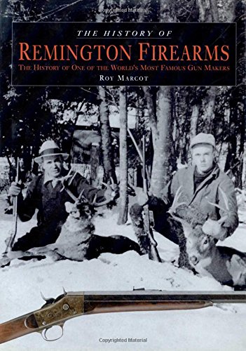 Beispielbild fr History of Remington Firearms: The History of One of the World's Most Famous Gun Makers zum Verkauf von ThriftBooks-Atlanta