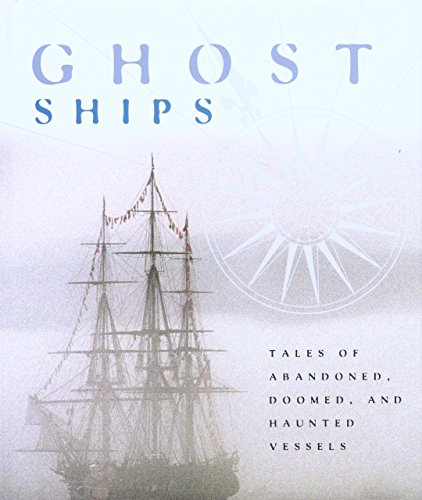 Stock image for Ghost Ships : Tales of Abandoned, Doomed, and Haunted Vessels for sale by Better World Books