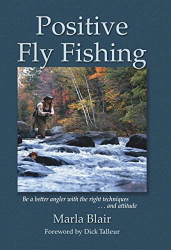 9781592287253: Positive Fly Fishing: Be a Better Angler with the Right Techniques and Attitude