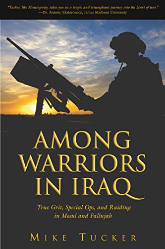 Among Warriors In Iraq : True Grit, Special Ops, and Raiding In Mosul and Fallujah