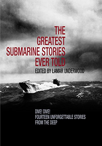 Stock image for The Greatest Submarine Stories Ever Told: Dive! Dive! Fourteen Unforgettable Stories From The Deep for sale by Books of the Smoky Mountains