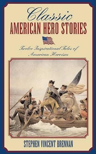 Beispielbild fr Classic American Hero Stories: TWELVE Inspirational Tales of American Heroism (Classic) zum Verkauf von Wonder Book