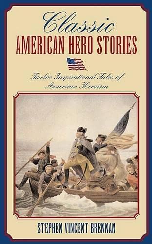 Stock image for Classic American Hero Stories : Twelve Inspirational Tales of American Heroism for sale by Better World Books