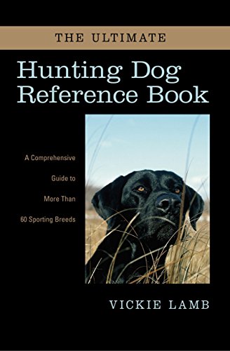Beispielbild fr The Ultimate Hunting Dog Reference Book: A Comprehensive Guide to More than 60 Sporting Breeds zum Verkauf von Hourglass Books