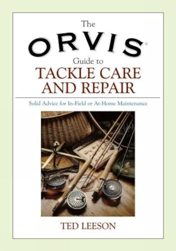 Stock image for The Orvis Guide to Tackle Care and Repair : Solid Advice for In-Field or At-Home Maintenance for sale by Better World Books