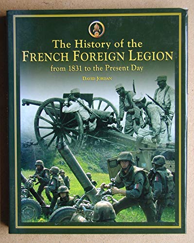 History of the French Foreign Legion: From 1831 to Present Day