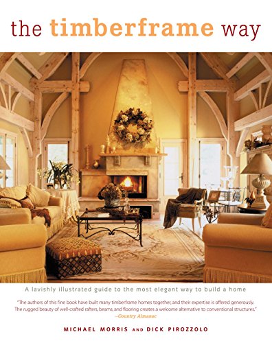 Beispielbild fr The Timberframe Way : A Lavishly Illustrated Guide to the Most Elegant Way to Build a Home zum Verkauf von Better World Books