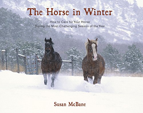 The Horse In Winter: How To Care For Your Horse During The Most Challenging Season Of The Year (9781592287932) by McBane, Susan