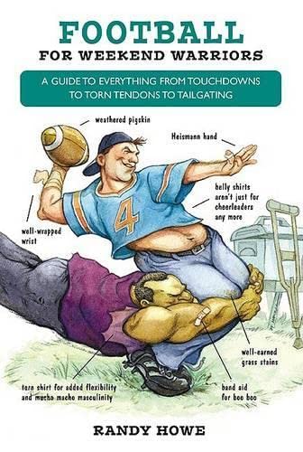 Imagen de archivo de Football for Weekend Warriors: A Guide to Everything from Touchdowns to Torn Tendons to Tailgating a la venta por JR Books
