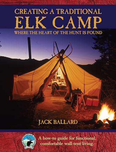 9781592288212: Creating a Traditional Elk Camp: Where The Heart Of The Hunt Is Found (Rocky Mountain Elk Foundation)