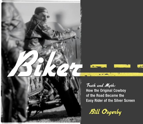 9781592288410: Biker: Truth And Myth: How The Original Cowboy Of The Road Became The Easy Rider Of The Silver Screen