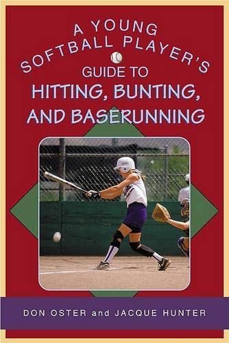 A Young Softball Player's Guide to Hitting, Bunting, And Baserunning (Young Player's) (9781592288502) by Oster, Don; Hunter, Jacque