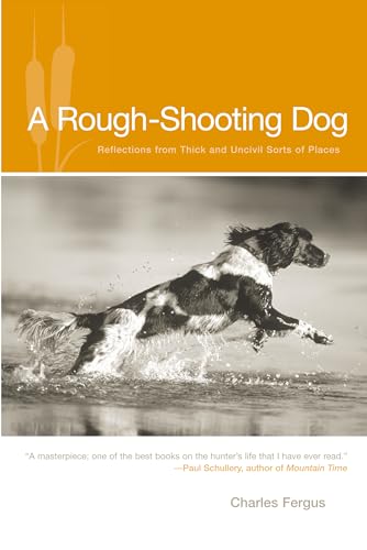 Beispielbild fr Rough-Shooting Dog: Reflections from Thick and Uncivil Sorts of Places zum Verkauf von ThriftBooks-Dallas