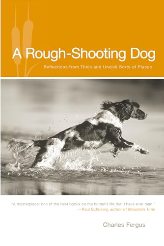 Stock image for Rough-Shooting Dog: Reflections from Thick and Uncivil Sorts of Places for sale by ThriftBooks-Dallas
