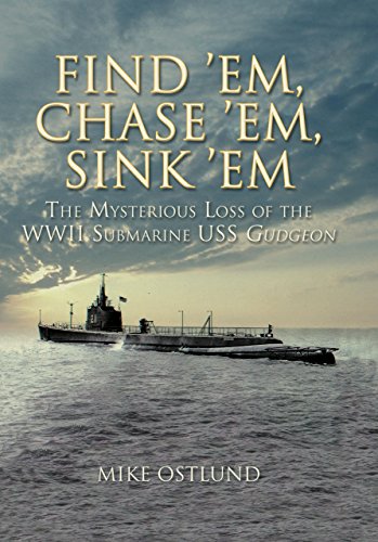 Stock image for Find 'Em, Chase 'Em, Sink 'Em: The Mysterious Loss of the WWII Submarine USS Gudgeon for sale by HPB-Emerald