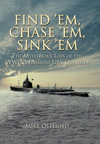 

Find 'Em, Chase 'Em, Sink 'Em: The Mysterious Loss of the WWII Submarine USS Gudgeon [signed] [first edition]
