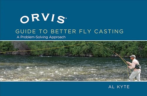 The Orvis Guide To Better Fly Casting: A Problem-solving Approach To Casting Flies