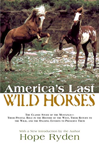 Stock image for America's Last Wild Horses: The Classic Study of the Mustangs--Their Pivotal Role in the History of the West, Their Return to the Wild, and the On for sale by ThriftBooks-Atlanta