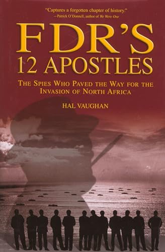 FDR'S 12 APOSTLES THE SPIES WHO PAVED THE WAY FOR THE INVASION OF NORTH AFRICA