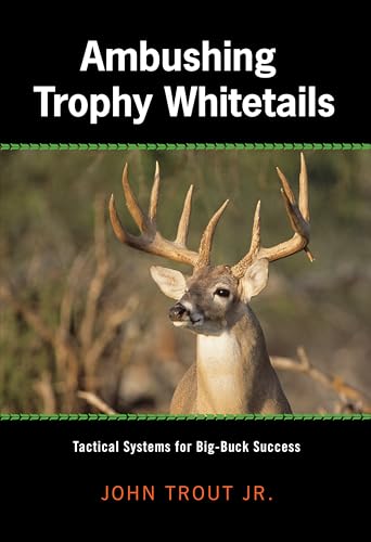 Stock image for Ambushing Trophy Whitetails: Tactical Systems For Big-Buck Success for sale by Books End Bookshop