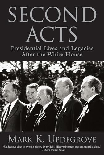 Beispielbild fr Second Acts: Presidential Lives and Legacies After the White House zum Verkauf von Ergodebooks