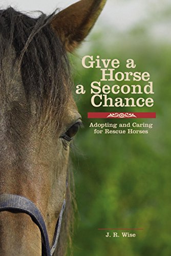 Stock image for Give A Horse A Second Chance-Adopting And Caring For Rescue Horses for sale by Foxtrot Books