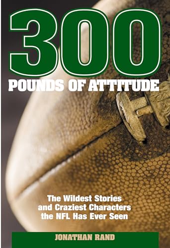 Beispielbild fr 300 Pounds of Attitude: The Wildest Stories And Craziest Characters The NFL Has Ever Seen zum Verkauf von BooksRun