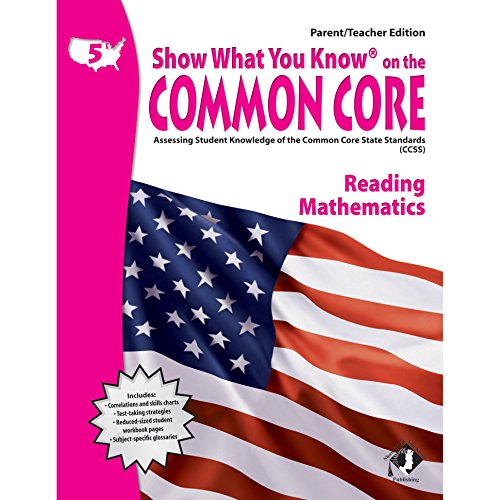 Beispielbild fr Show What You Know on the Common Core: Assessing Student Knowledge of the Common Core State Standards, Grade 5 Reading Mathematics, Parent / Teacher Edition zum Verkauf von SecondSale
