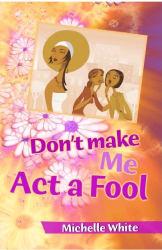 Don't Make Me Act A Fool (9781592321698) by Michelle White