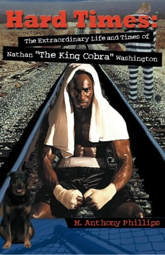 Stock image for Hard Times: The Extraordinary Life and Times of Nathan "The King Cobra" Washingt for sale by Revaluation Books