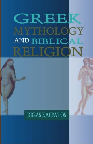 Greek Mythology And Biblical Religion: A Critical Approach (9781592322633) by Kappatos, Rigas