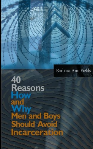 Beispielbild fr 40 Reasons How And Why Men And Boys Should Avoid Incarceration zum Verkauf von Revaluation Books