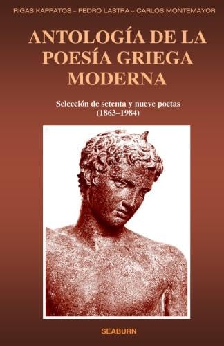 Antologia De La Poesia Griega Moderna: Seleccion de setenta y nueve poetas (1863 - 1984) (Spanish Edition) (9781592323586) by Kappatos, Rigas; Lastra, Pedro; Montemayor, Carlos