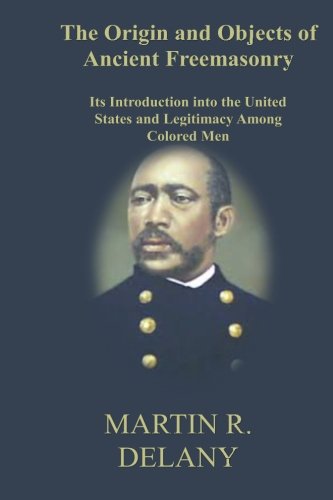 Stock image for The Origin and Objects of Ancient Freemasonry: Its Introduction into the United States and Legitimacy Among Colored Men for sale by Revaluation Books