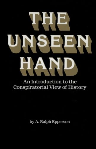 Stock image for The Unseen Hand: An Introduction to the Conspiratorial View of History for sale by Books Unplugged