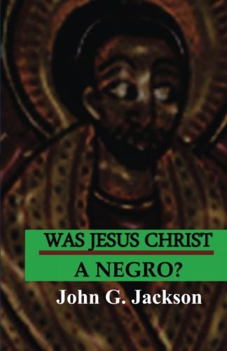 Imagen de archivo de Was Jesus Christ A Negro?: The African Origin of the Myths & Legends of the Garden of Eden a la venta por Revaluation Books