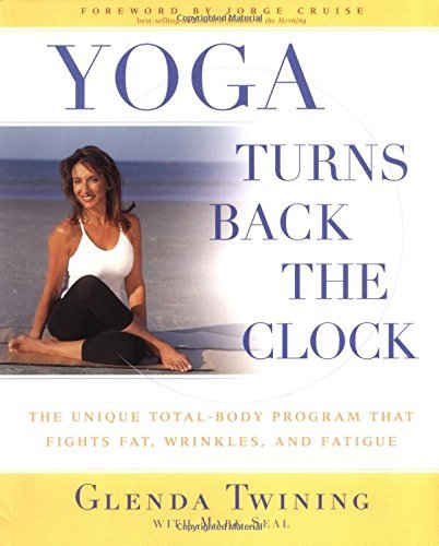 Imagen de archivo de Yoga Turns Back the Clock: The Unique Total-Body Program that Fights Fat, Wrinkles and Fatigue a la venta por SecondSale