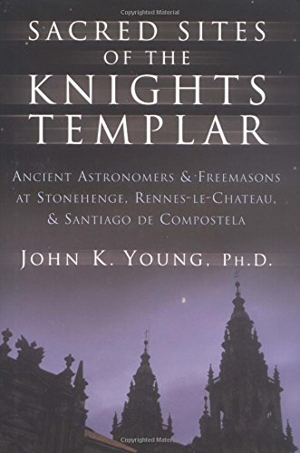 9781592330171: Sacred Sites of the Knights Templar: Ancient Astronomers and Freemasons at Stonehenge, Rennes-Le-Chateau, and Santiago De Compostela