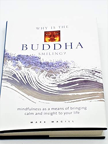 9781592330195: Why Is the Buddha Smiling: Mindfulness As a Means of Bringing Calm and Insight to Your Life
