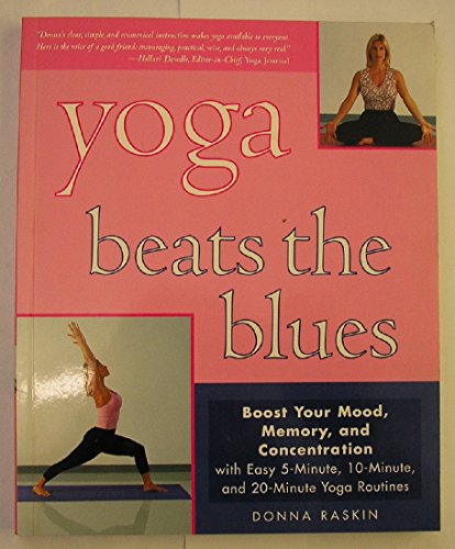 Imagen de archivo de Yoga Beats the Blues : Boost Your Mood, Memory, and Concentration with Easy 5-Minute, 10-Minute, and 20-Minute Yoga Routines a la venta por Better World Books