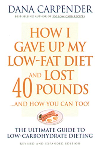 Beispielbild fr How I Gave up My Low-Fat Diet and Lost 40 Pounds. . and How You Can Too : The Ultimate Guide to Low-Carbohydrate Dieting zum Verkauf von Better World Books